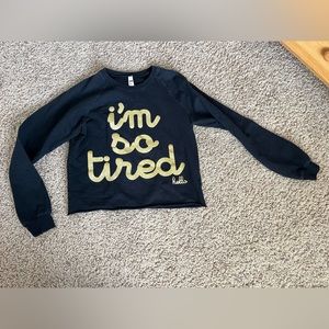 “I’m so tired” sweatshirt size s